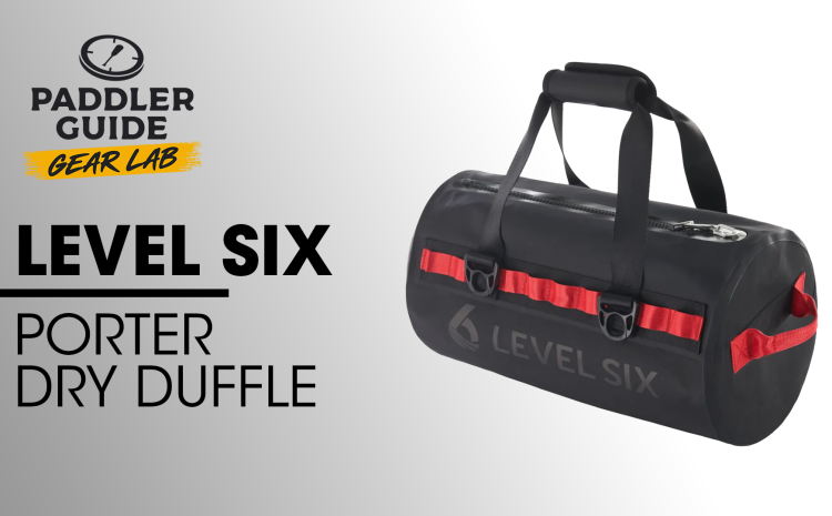 PADDLER GUIDE GEAR LAB: LEVEL SIX – Porter zipped dry bag