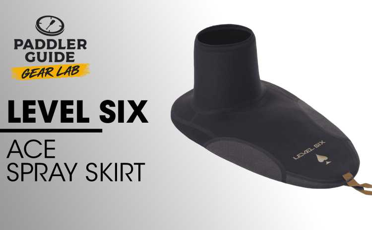 PADDLER GUIDE GEAR LAB: LEVEL SIX – Ace Spraydeck