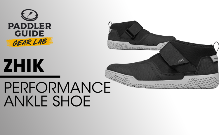  PADDLER GUIDE GEAR LAB: ZHIK – Performance Ankle Boot